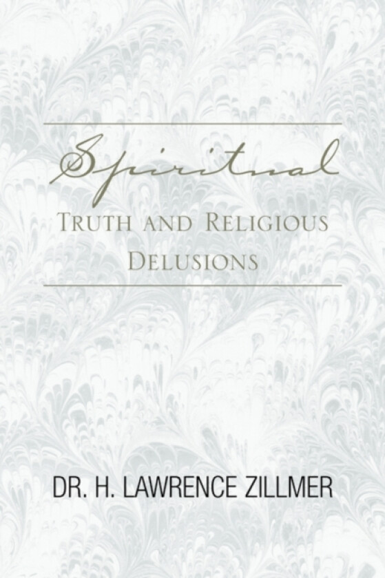 Spiritual Truth and Religious Delusions av Dr H Lawrence Zillmer (Hardcover)