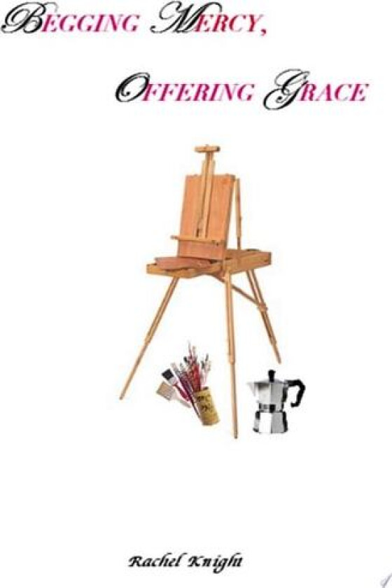 Begging Mercy, Offering Grace av Rachel Knight (Paperback)