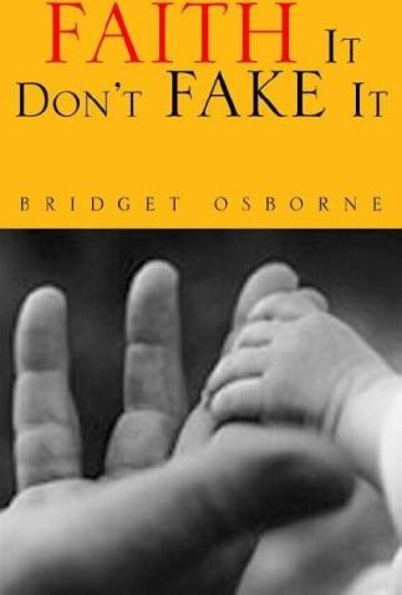 Faith It Don't Fake It av Bridget Osborne (Paperback)