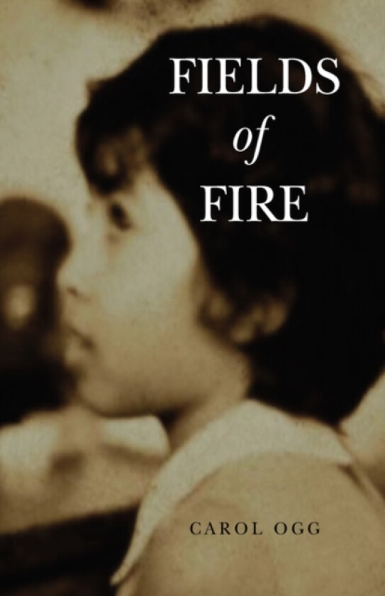 Fields of Fire av Carol Ogg (Hardcover)