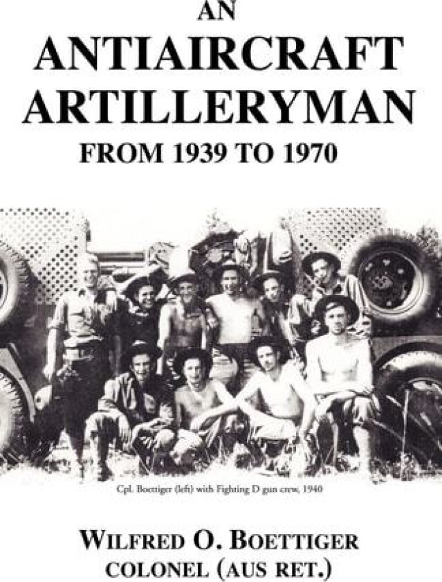 An Antiaircraft Artilleryman av Wilfred O Boettiger (Paperback)