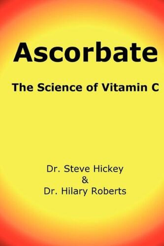 Ascorbate: The Science of Vitamin C av Steve Hickey, Hilary Roberts (Paperback)