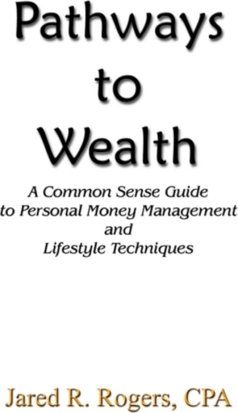 Pathways to Wealth av Jared R. Rogers CPA (Paperback)