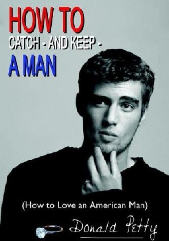 How to Catch - and Keep - A Man: (How to Love an American Man) av Donald Petty (Paperback)