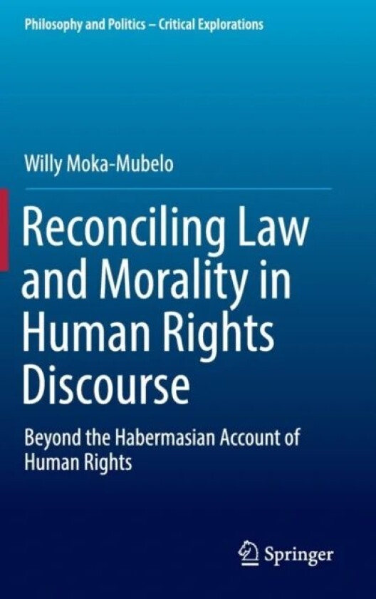 Reconciling Law and Morality in Human Rights Discourse av Willy Moka-Mubelo