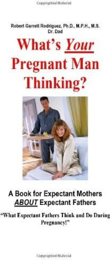 What's Your Pregnant Man Thinking? a Book for Expectant Moms about Expectant Dads av Robert Garrett Rodriguez (Paperback)