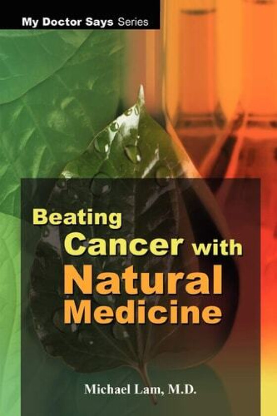 Beating Cancer with Natural Medicine av Michael Lam (Paperback)
