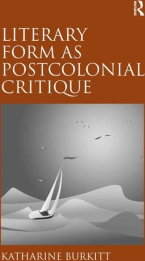 Literary Form as Postcolonial Critique av Katharine Burkitt (Hardcover)