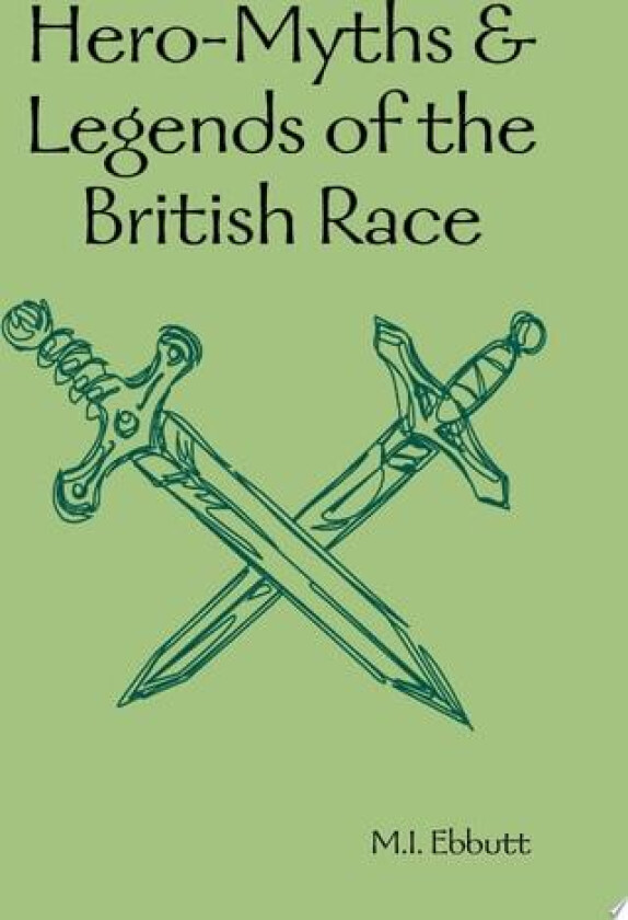 Hero-Myths & Legends of the British Race av M.I. Ebbutt (Hardcover)