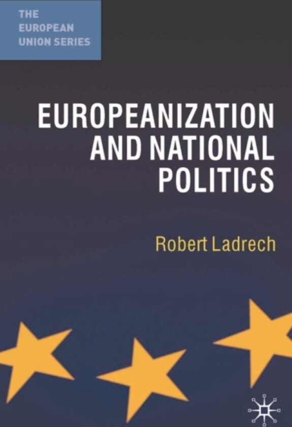 Europeanization and National Politics av Robert Ladrech (Hardcover)
