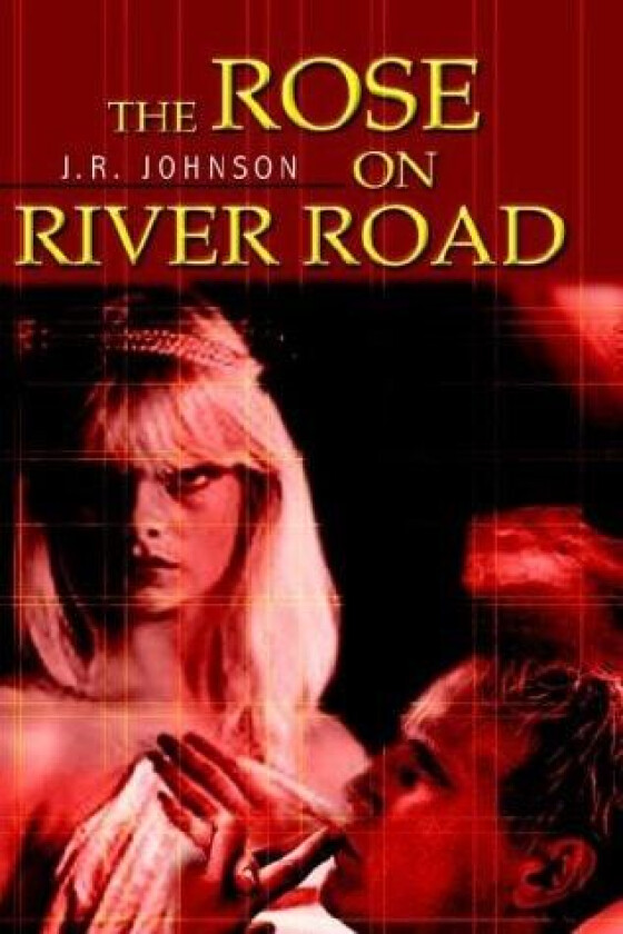 The Rose on River Road av J.R. Johnson (Hardcover)