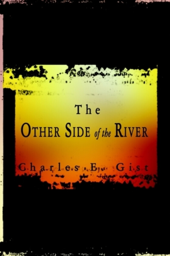 The Other Side of the River av Charles E. Gist (Hardcover)