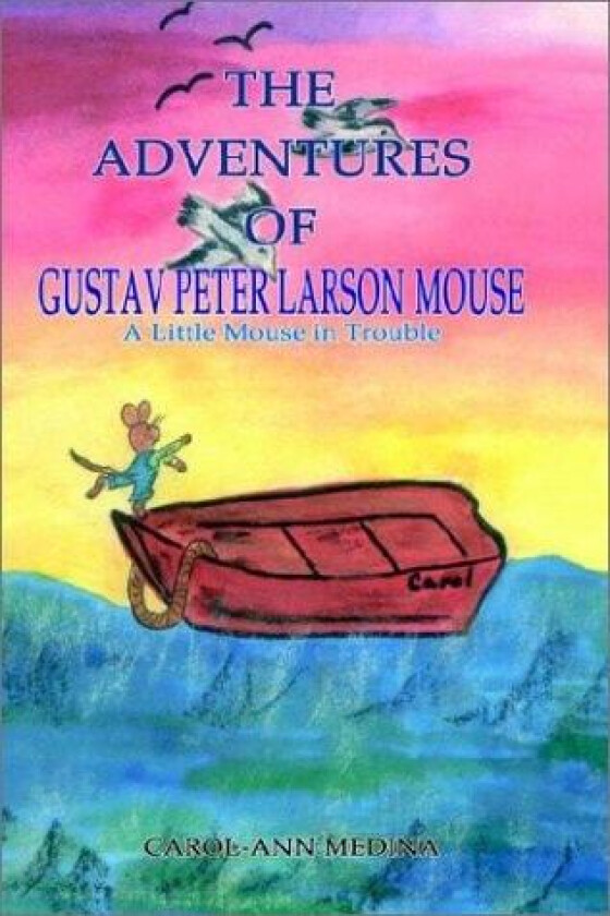 The Adventures of Gustav Peter Larson Mouse av Carol-Ann Medina (Hardcover)