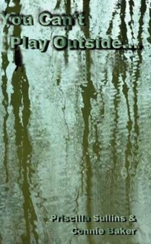 You Can't Play Outside... av Priscilla Sullins, Connie Baker (Hardcover)