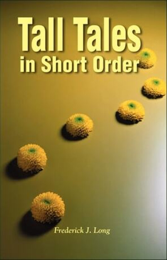 Tall Tales in Short Order av Frederick J. Long (Paperback)