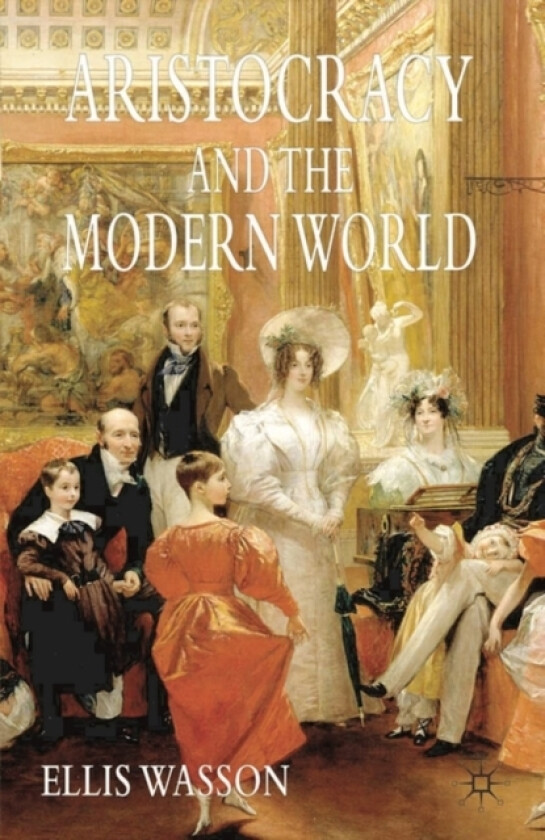 Aristocracy and the Modern World av Ellis Wasson (Hardcover)