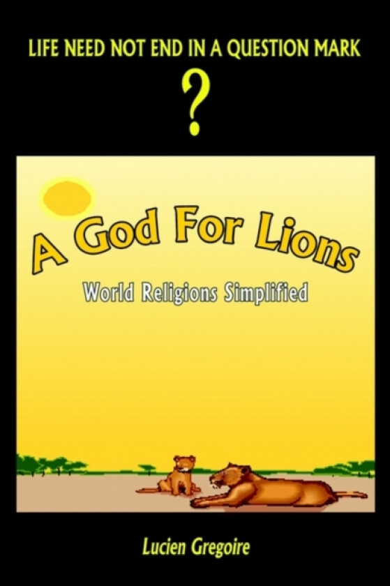 A God for Lions: World Religions Simplified av Lucien Gregoire (Hardcover)