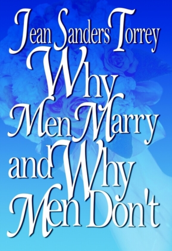 Why Men Marry and Why Men Don't av Jean Sanders Torrey (Hardcover)