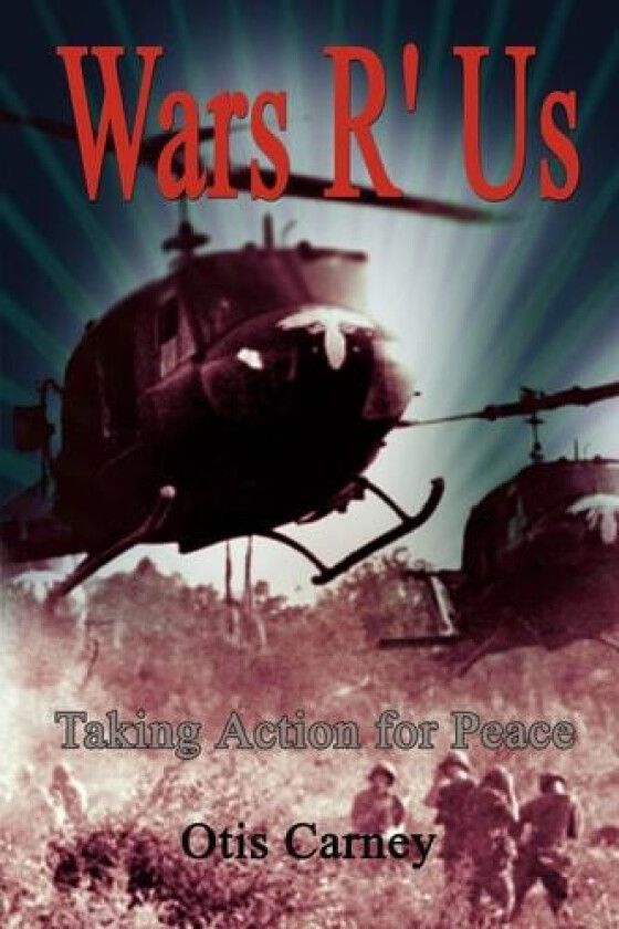 Wars R' Us: Taking Action for Peace av Otis Carney (Paperback)