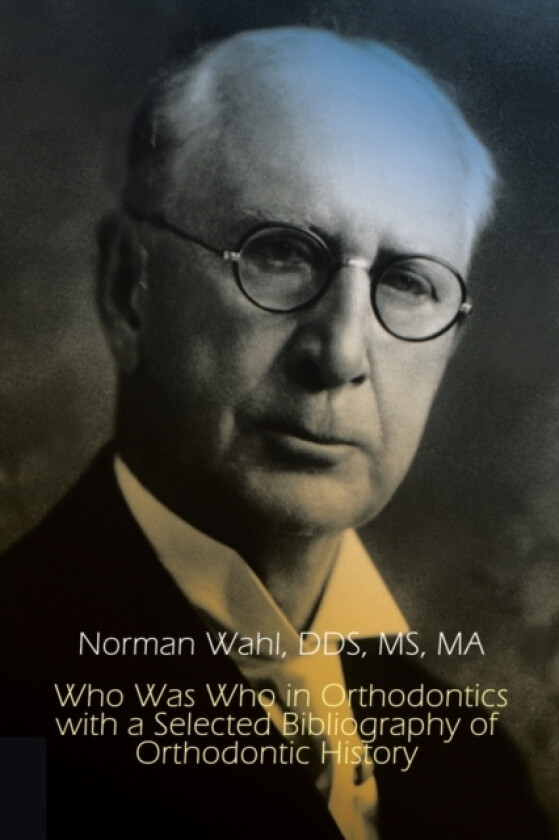 Who Was Who in Orthodontics with a Selected Bibliography of Orthodontic av Dds MS Wahl (Paperback)
