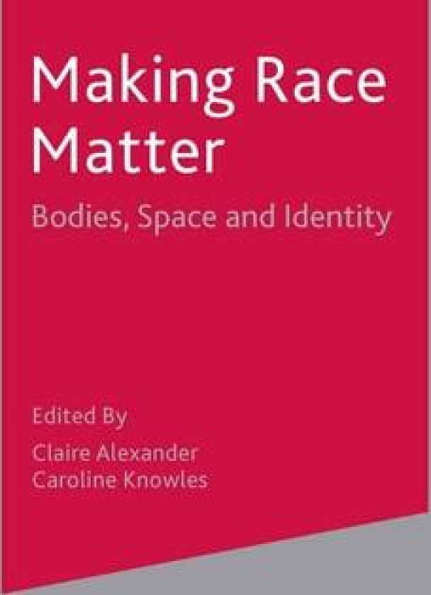 Making Race Matter av Claire E. Alexander, Caroline Knowles (Hardcover)