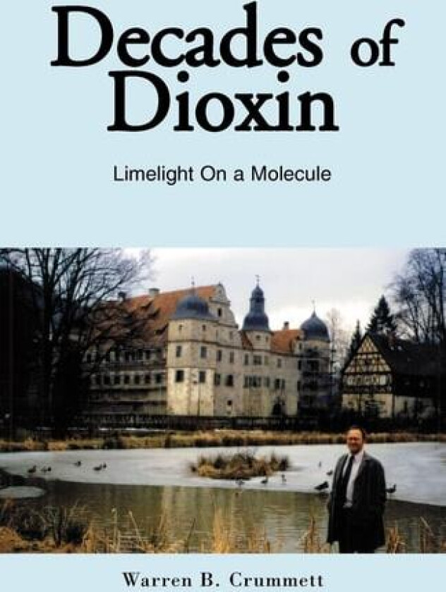 Decades of Dioxin av Warren B Crummett (Paperback)