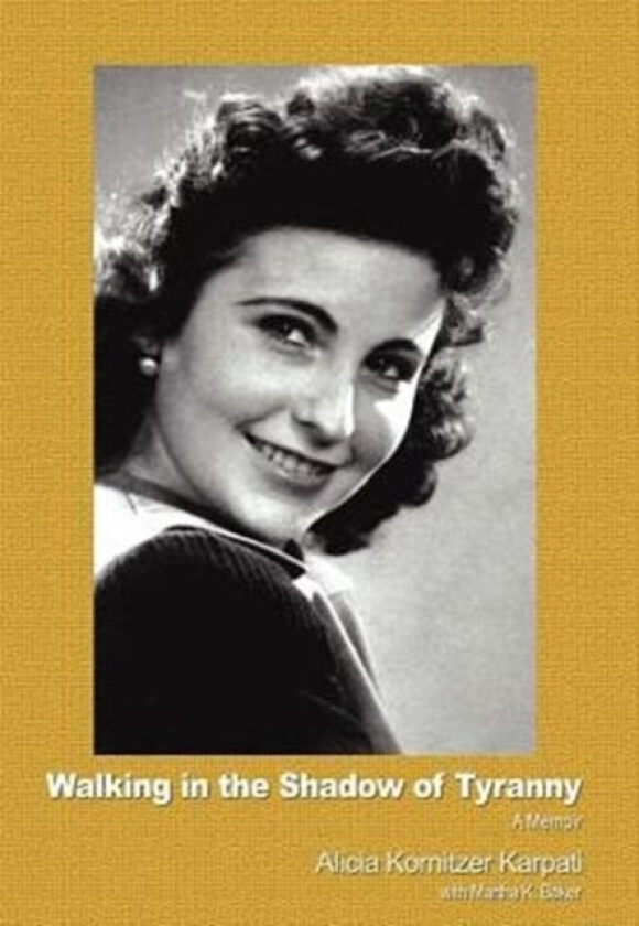 Walking in the Shadow of Tyranny av Alicia Kornitzer Karpati (Hardcover)