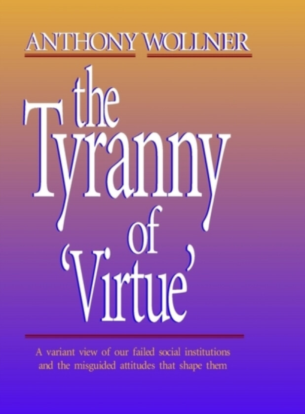 The Tyranny of 'Virtue' av Anthony Wollner (Paperback)