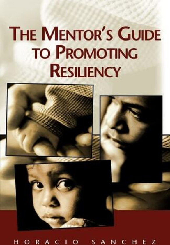 The Mentor's Guide to Promoting Resiliency av Horacio Sanchez (Paperback)