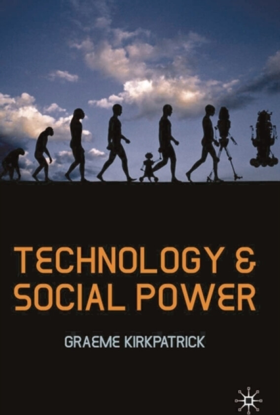 Technology and Social Power av Graeme Kirkpatrick (Hardcover)
