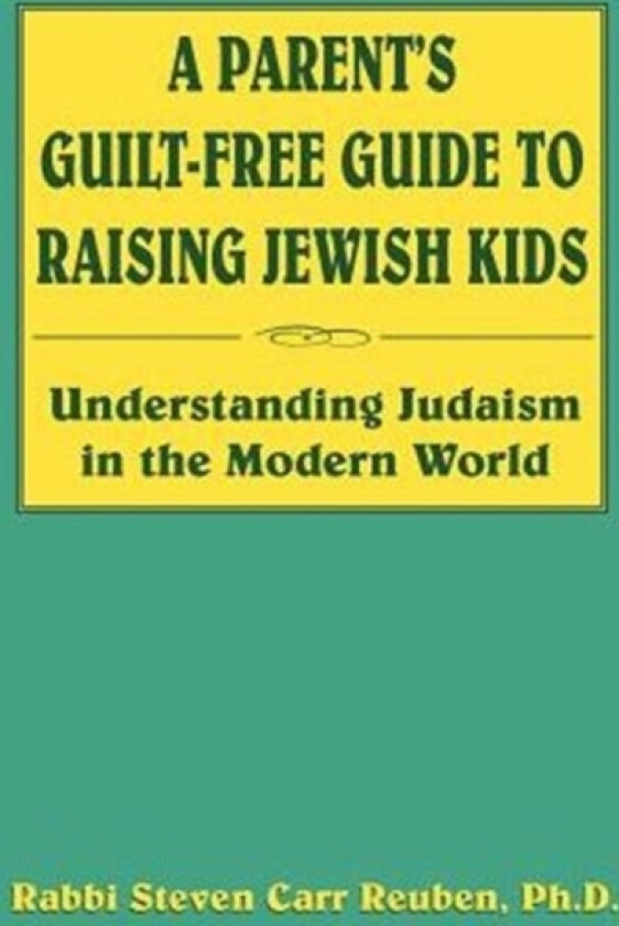 A Parent's Guilt-Free Guide to Raising Jewish Kids av Rabbi Steven Carr Reuben (Paperback)