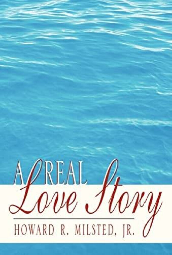 A Real Love Story av Jr Howard R. Milsted (Hardcover)