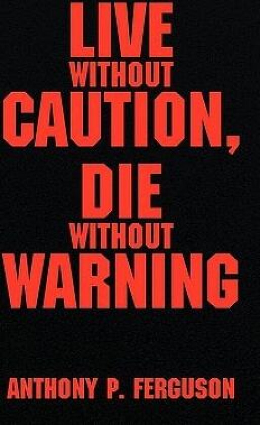 Live Without Caution, Die Without Warning av Anthony P Ferguson (Paperback)