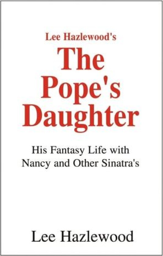 Lee Hazlewood's The Pope's Daughter: His Fantasy Life with Nancy and Other Sinatra's av Lee Hazlewood (Paperback)