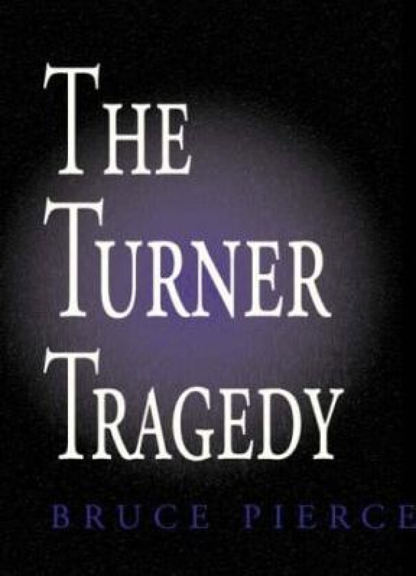 The Turner Tragedy av Bruce Pierce (Paperback)