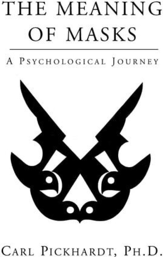 The Meaning of Masks - A Psychological Journey av Carl PhD Pickhardt, Ph D Carl Pickhardt (Paperback)