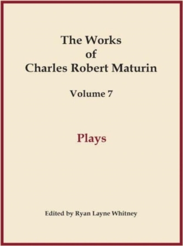 Plays, Works of Charles Robert Maturin, Vol. 7 av Charles Robert Maturin (Hardcover)