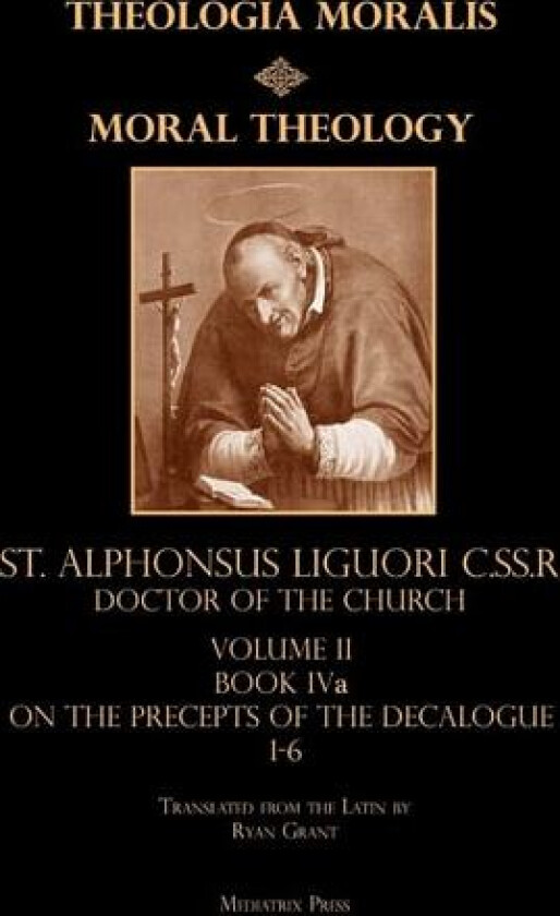 Moral Theology Volume II: Book IVa on the Precepts of the Decalogue av Ryan Grant (Translator), C.SS.R St. Alphonsus Liguori (Hardcover)