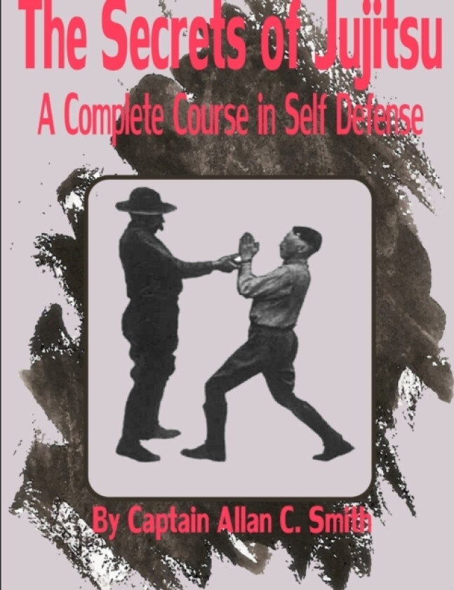 The Secrets of Jujitsu av Captain Alian Corstorphin Smith (Paperback)