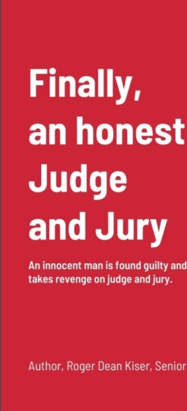 Finally, an honest Judge and Jury av Roger Kiser (Paperback)