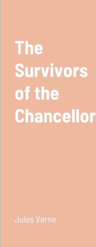 The Survivors of the Chancellor av Jules Verne (Paperback)