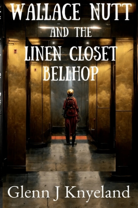 Wallace Nutt and the Linen Closet Bellhop av Glenn Knyeland (Paperback)