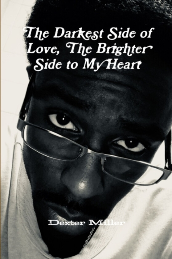 The Darkest Side of Love, The Brighter Side to My Heart av Dexter Miller (Paperback)