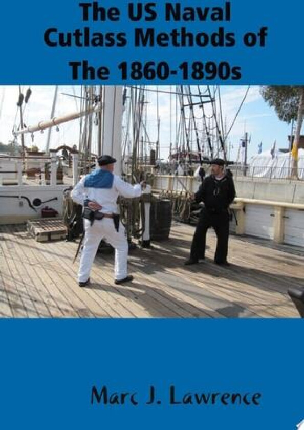 The US Naval Cutlass Methods of The 1860-1890s av Marc Lawrence (Paperback)