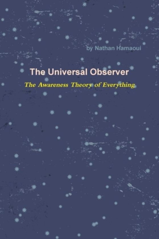 The Universal Observer - The Awareness Theory of Everything av Nathan Hamaoui (Paperback)