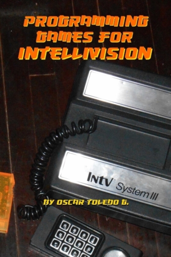 Programming Games for Intellivision av Oscar Toledo Gutierrez (Paperback)