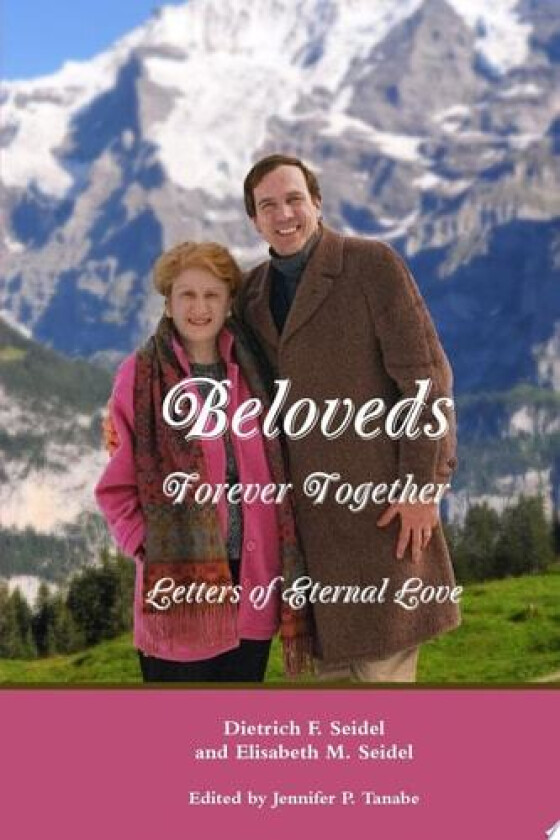 Beloveds, Forever Together: Letters of Eternal Love av Jennifer P. Tanabe, Dietrich F. Seidel, Elisabeth M. Seidel (Paperback)