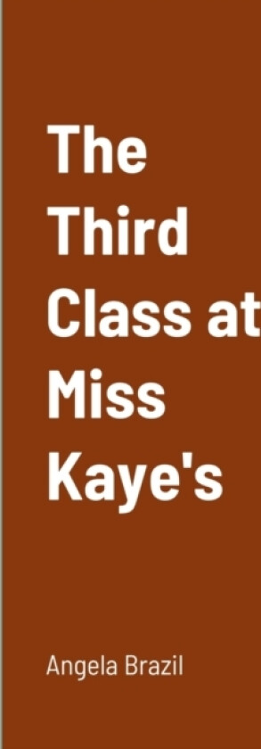 The Third Class at Miss Kaye's av Angela Brazil (Paperback)
