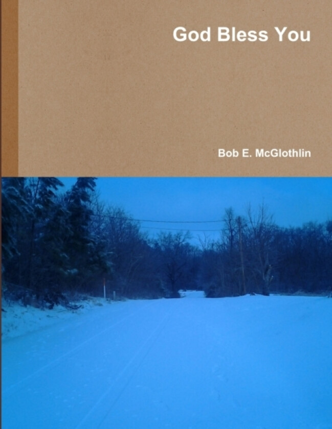 God Bless You av Author Poet & Lyricist Bob E. McGlothlin (Paperback)