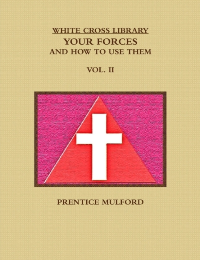 THE WHITE CROSS LIBRARY. YOUR FORCES, AND HOW TO USE THEM. VOL. II. av PRENTICE MULFORD (Paperback)